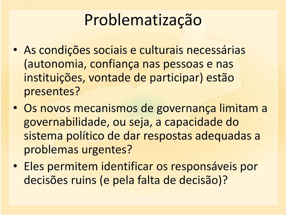 Os novos mecanismos de governança limitam a governabilidade, ou seja, a capacidade do sistema