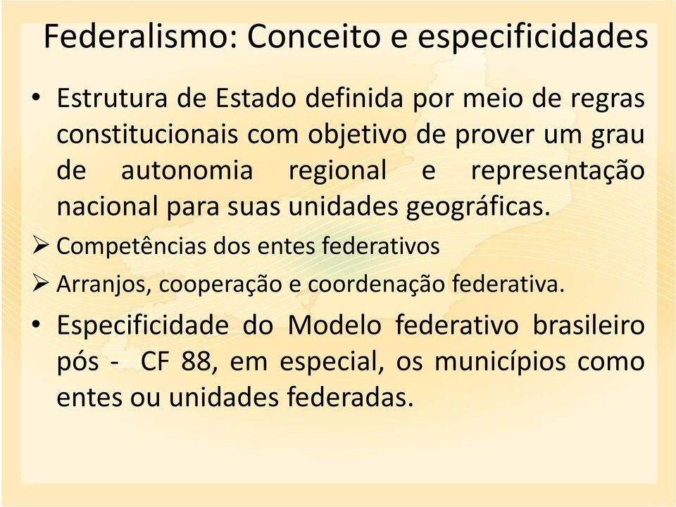 geográficas. Competências dos entes federativos Arranjos, cooperação e coordenação federativa.