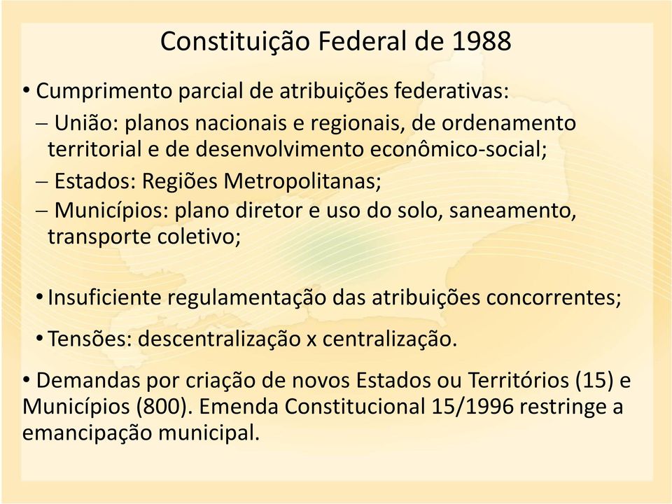 saneamento, transporte coletivo; Insuficiente regulamentação das atribuições concorrentes; Tensões: descentralização x centralização.