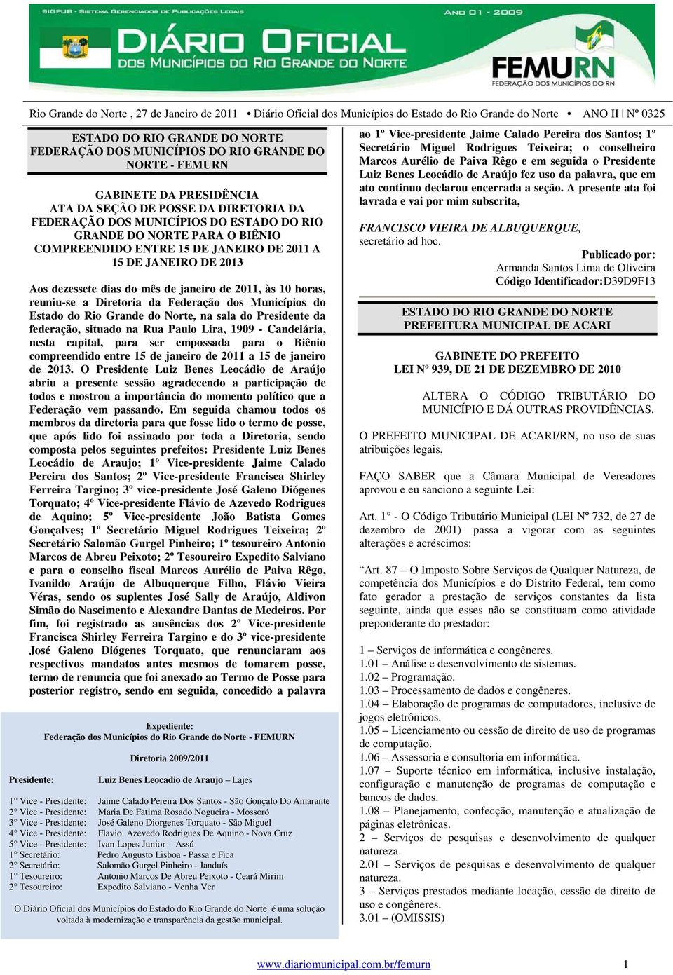 do Norte, na sala do Presidente da federação, situado na Rua Paulo Lira, 1909 - Candelária, nesta capital, para ser empossada para o Biênio compreendido entre 15 de janeiro de 2011 a 15 de janeiro de