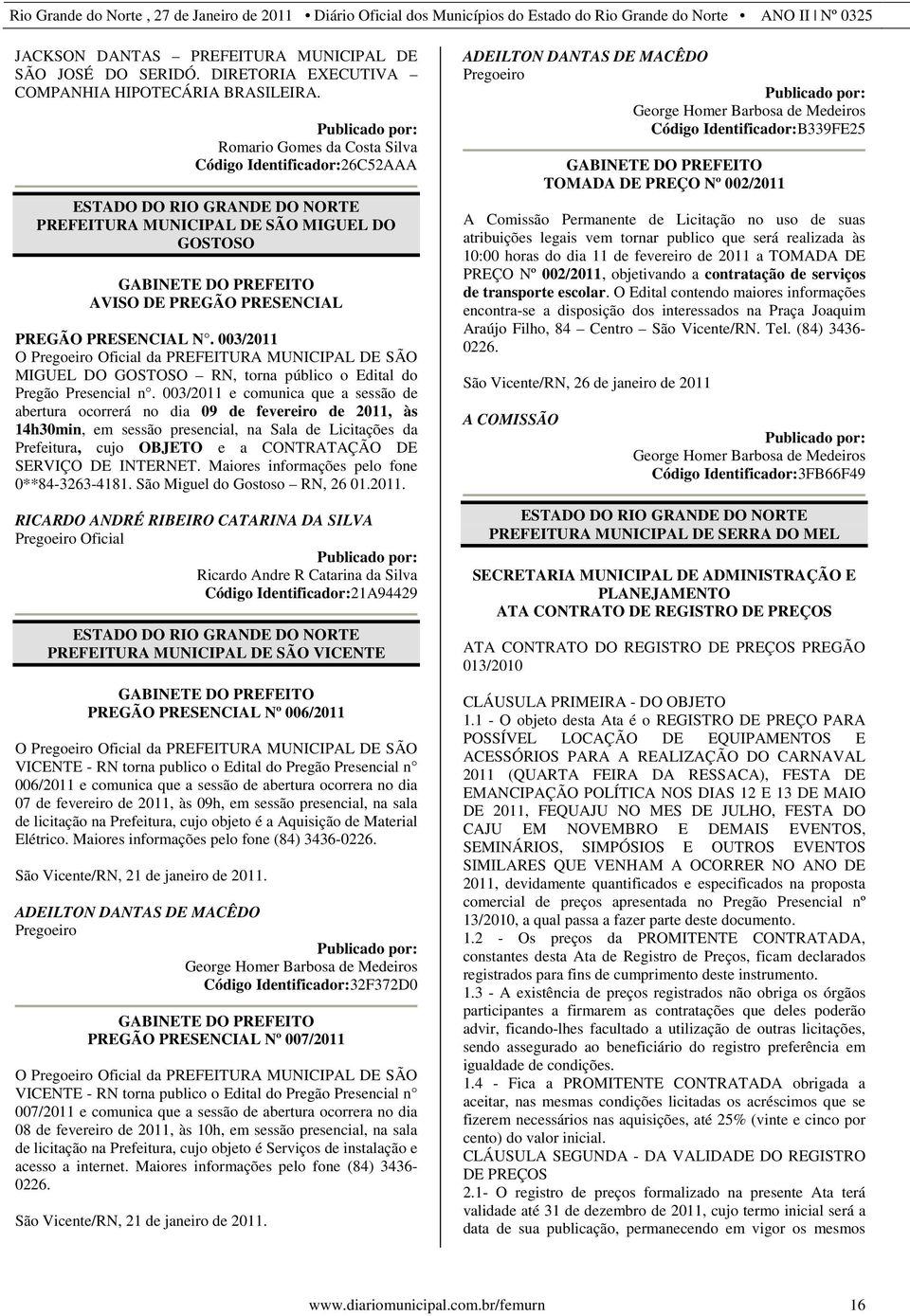 003/2011 O Pregoeiro Oficial da PREFEITURA MUNICIPAL DE SÃO MIGUEL DO GOSTOSO RN, torna público o Edital do Pregão Presencial n.