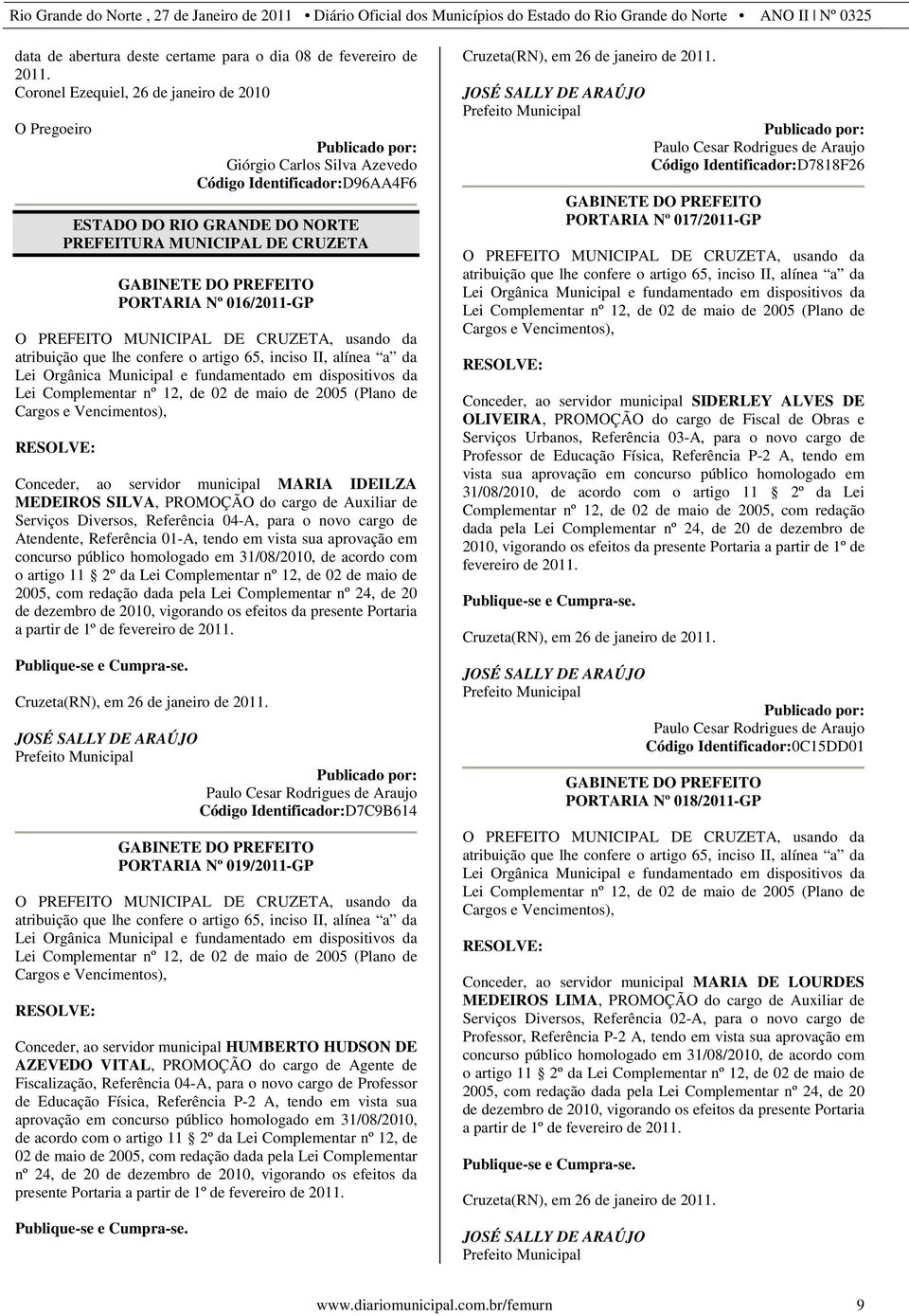 usando da atribuição que lhe confere o artigo 65, inciso II, alínea a da Lei Orgânica Municipal e fundamentado em dispositivos da Lei Complementar nº 12, de 02 de maio de 2005 (Plano de Cargos e