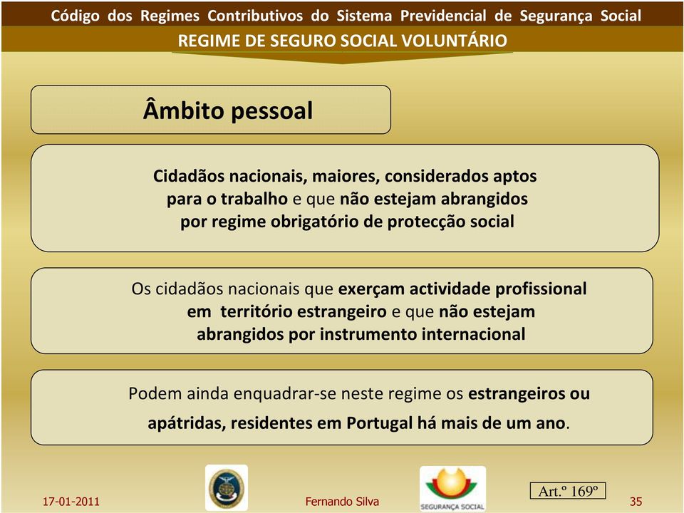 profissional em território estrangeiro e que não estejam abrangidos por instrumento internacional Podem ainda