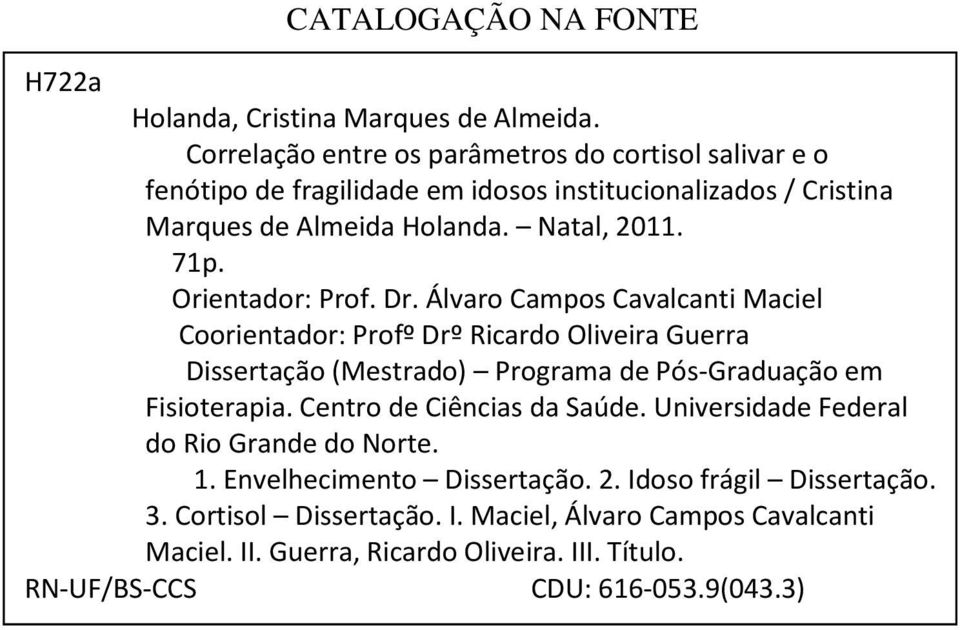 Orientador: Prof. Dr. Álvaro Campos Cavalcanti Maciel Coorientador: Profº Drº Ricardo Oliveira Guerra Dissertação (Mestrado) Programa de Pós-Graduação em Fisioterapia.