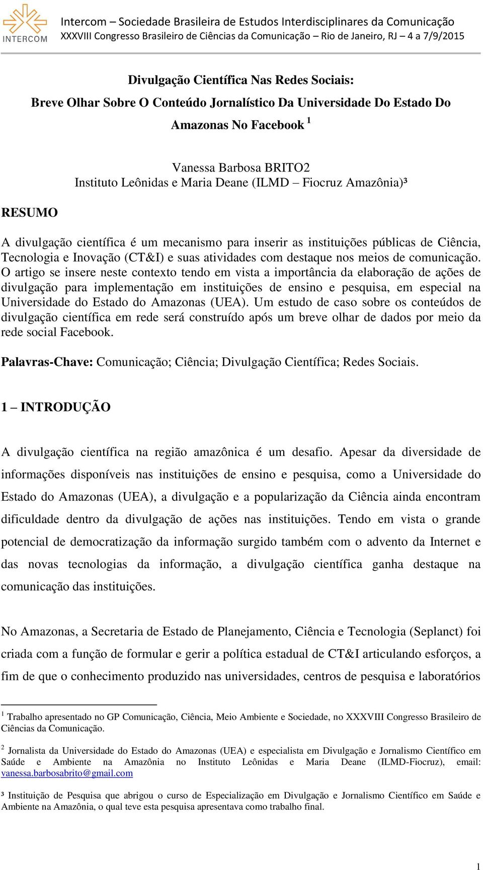 O artigo se insere neste contexto tendo em vista a importância da elaboração de ações de divulgação para implementação em instituições de ensino e pesquisa, em especial na Universidade do Estado do