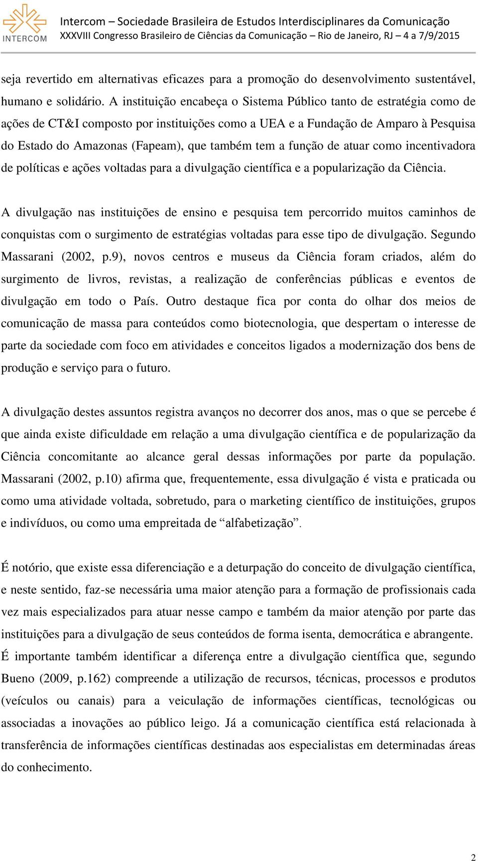 tem a função de atuar como incentivadora de políticas e ações voltadas para a divulgação científica e a popularização da Ciência.