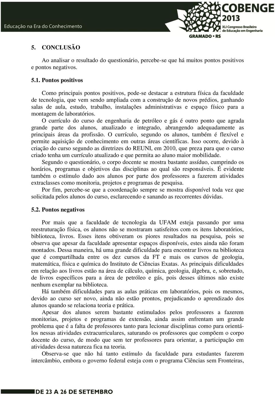 estudo, trabalho, instalações administrativas e espaço físico para a montagem de laboratórios.