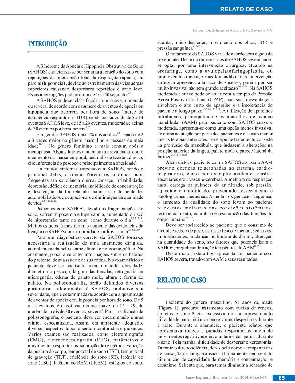 22 Essas interrupções podem durar de 10 a 50 segundos.