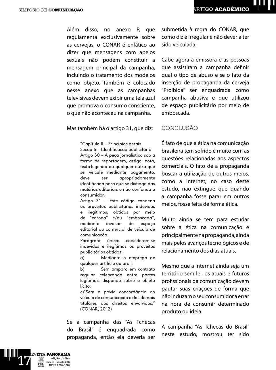 Mas também há o artigo 31, que diz: Capítulo II Princípios gerais Seção 6 Identificação publicitária Artigo 30 A peça jornalística sob a forma de reportagem, artigo, nota, texto-legenda ou qualquer