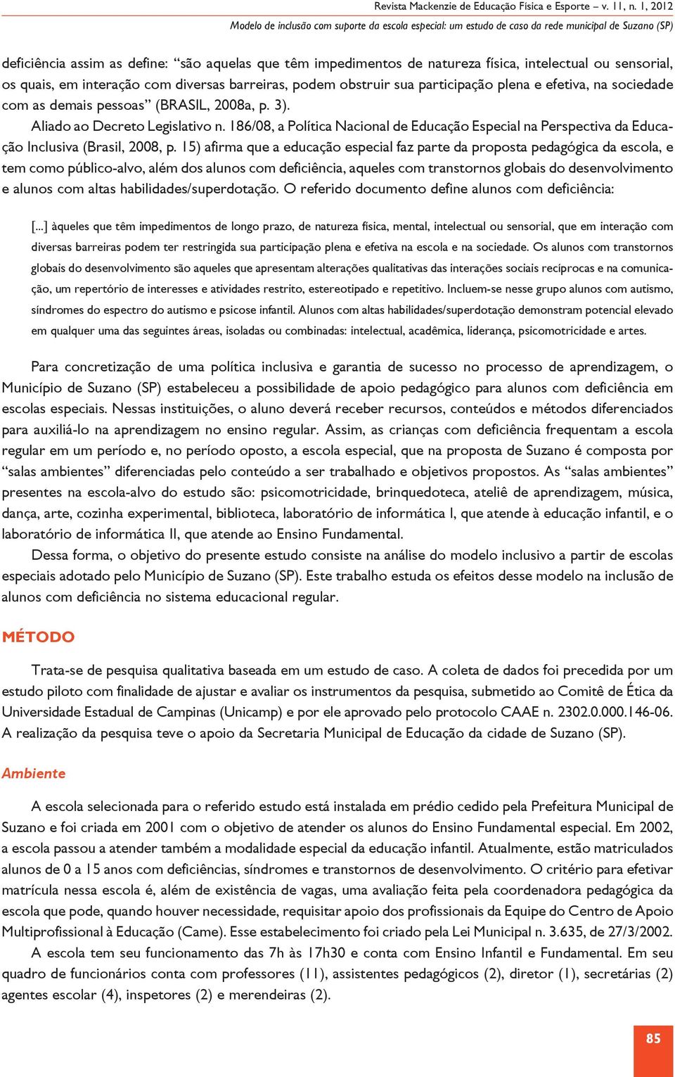 186/08, a Política Nacional de Educação Especial na Perspectiva da Educação Inclusiva (Brasil, 2008, p.