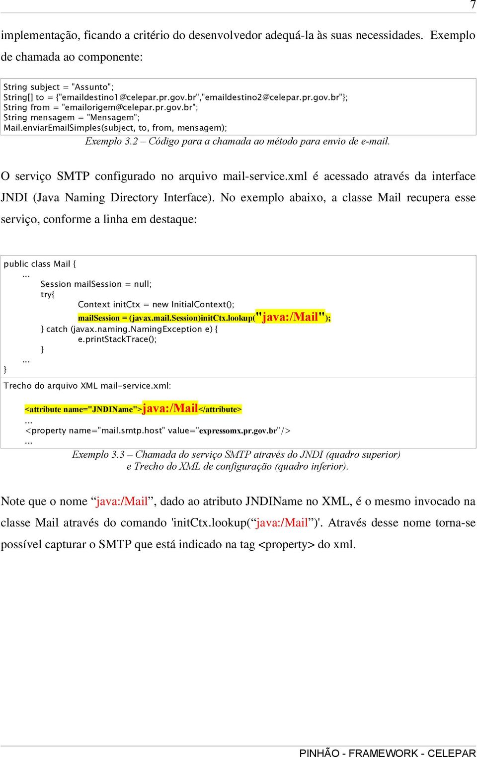 2 Código para a chamada ao método para envio de e-mail. O serviço SMTP configurado no arquivo mail-service.xml é acessado através da interface JNDI (Java Naming Directory Interface).