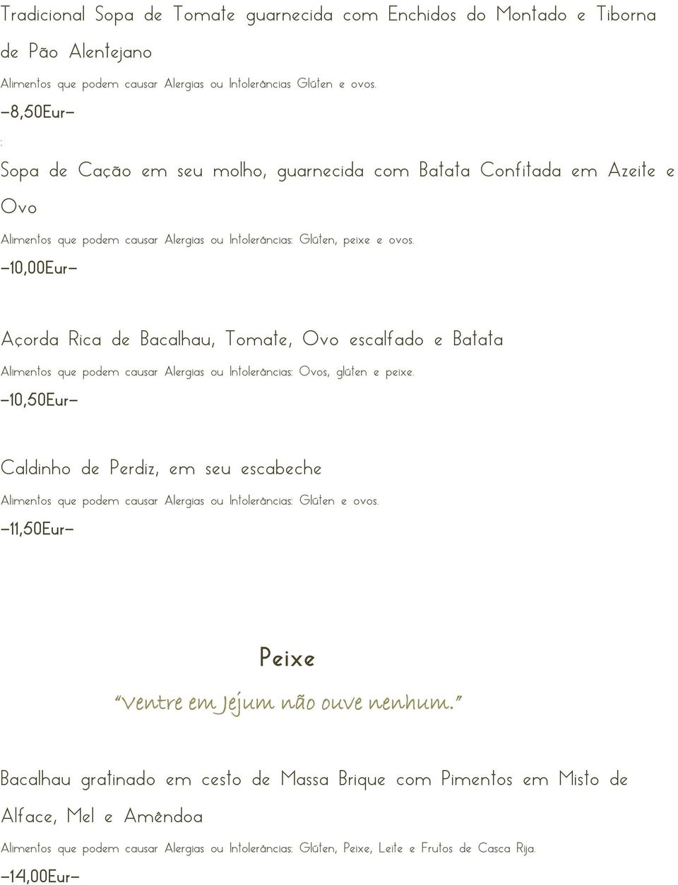 -10,00Eur- Açorda Rica de Bacalhau, Tomate, Ovo escalfado e Batata Alimentos que podem causar Alergias ou Intolerâncias: Ovos, glúten e peixe.