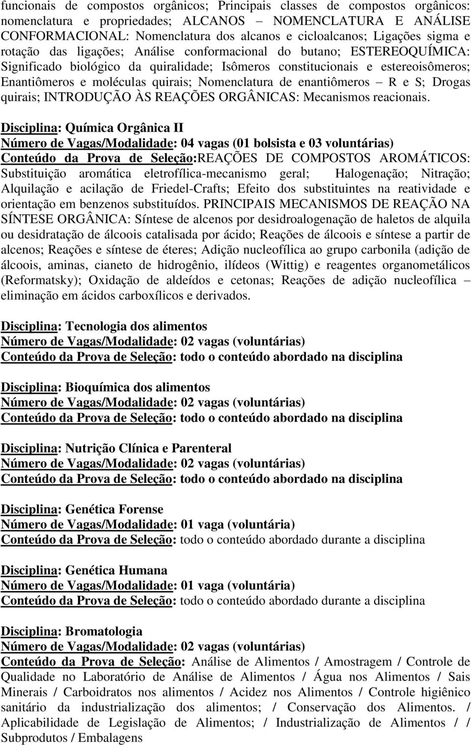 quirais; Nomenclatura de enantiômeros R e S; Drogas quirais; INTRODUÇÃO ÀS REAÇÕES ORGÂNICAS: Mecanismos reacionais.