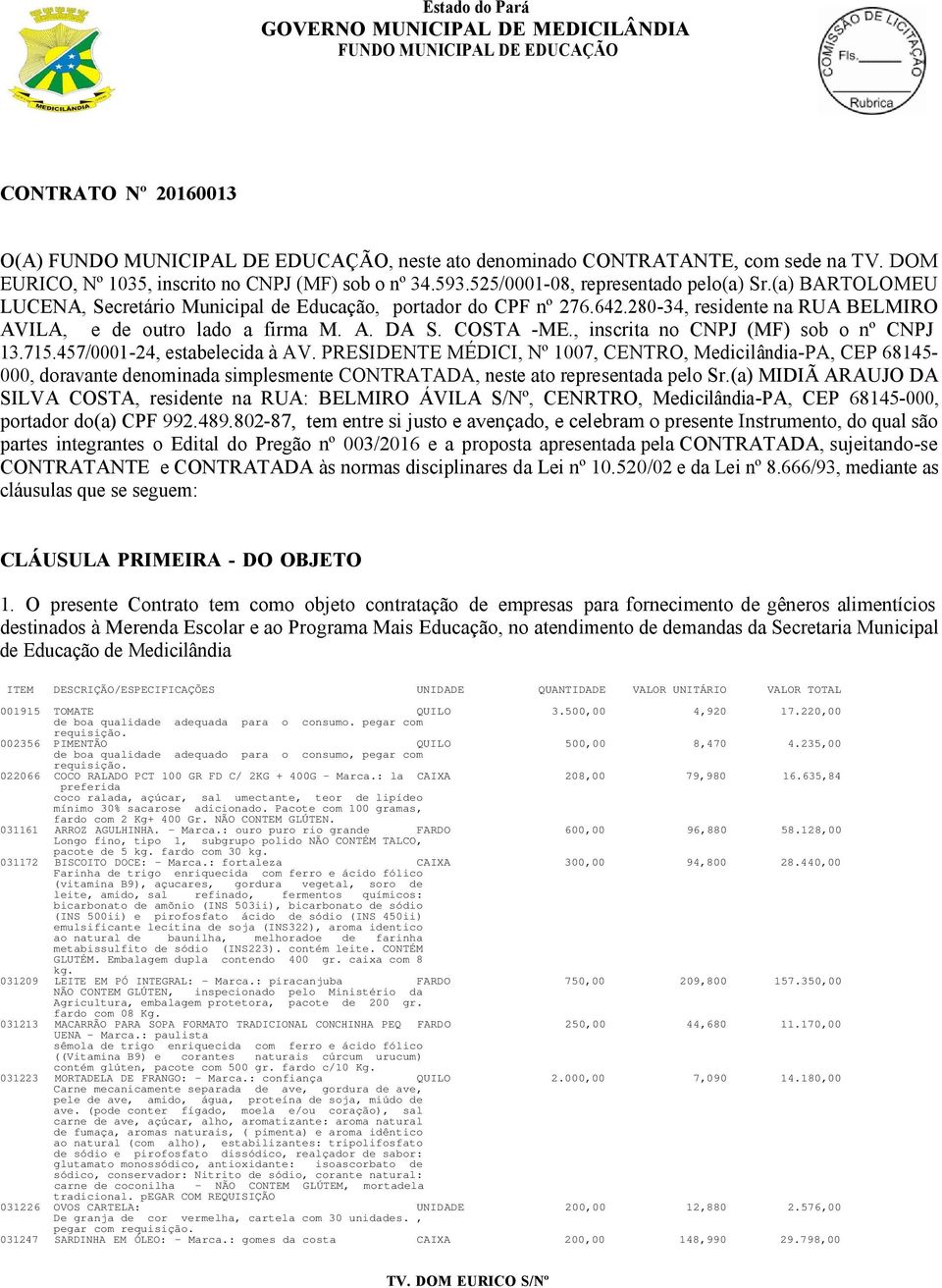 , inscrita no CNPJ (MF) sob o nº CNPJ 13.715.457/0001-24, estabelecida à AV.