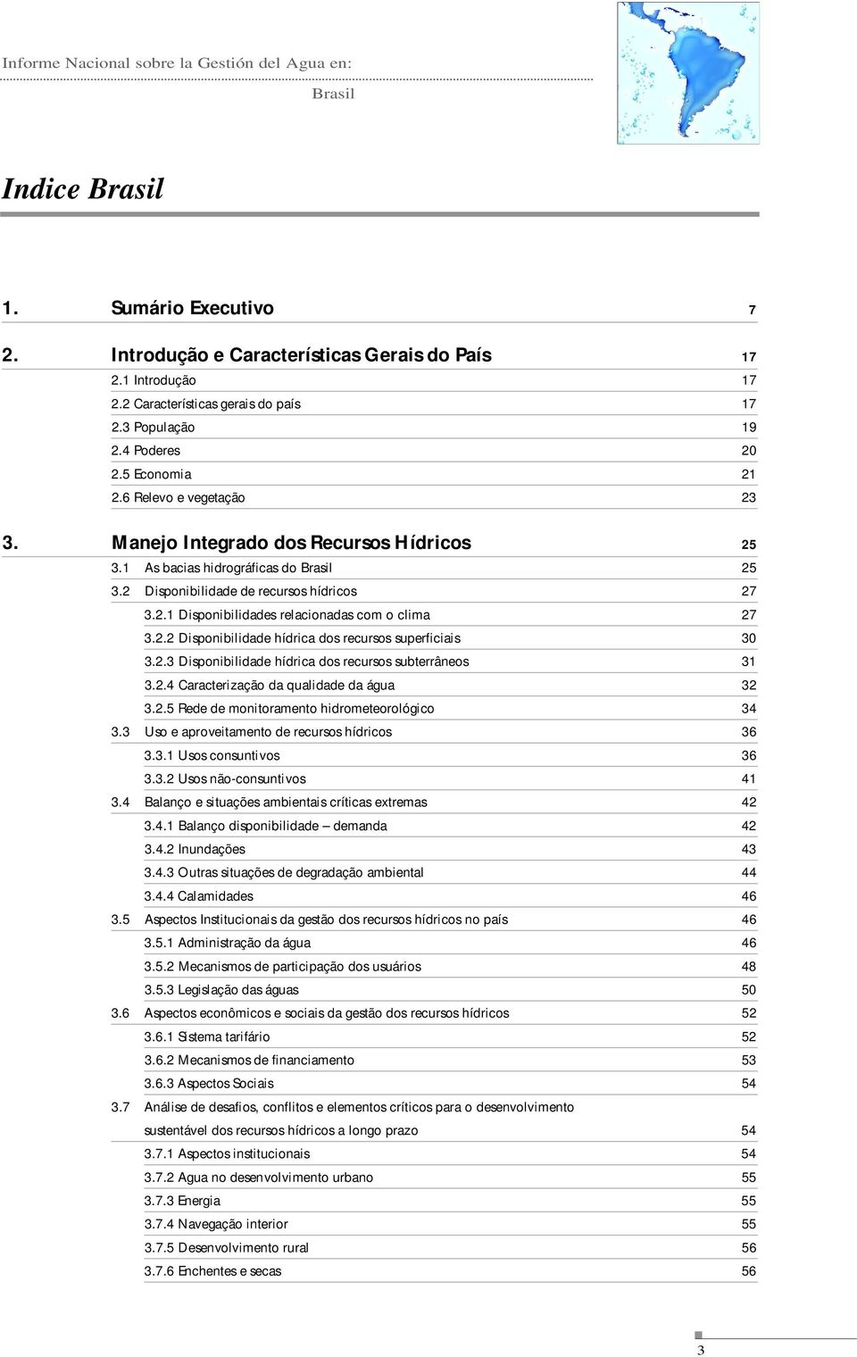 2 Disponibilidade de recursos hídricos 27 3.2.1 Disponibilidades relacionadas com o clima 27 3.2.2 Disponibilidade hídrica dos recursos superficiais 30 3.2.3 Disponibilidade hídrica dos recursos subterrâneos 31 3.