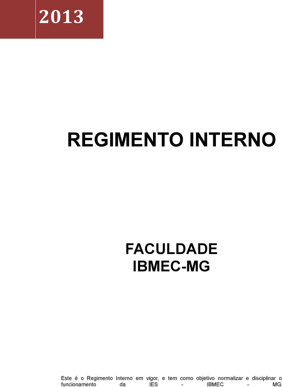 vigor, e tem como objetivo normalizar e