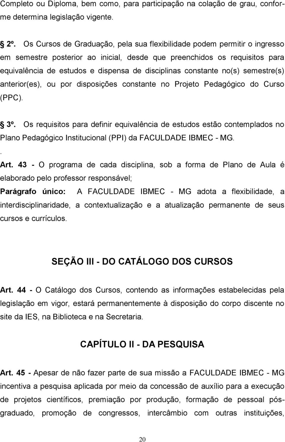 constante no(s) semestre(s) anterior(es), ou por disposições constante no Projeto Pedagógico do Curso (PPC). 3º.