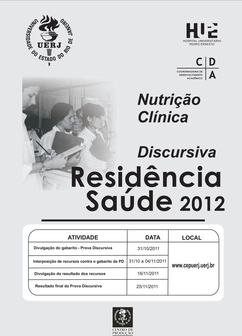 Discursiva 31/10/2011 Interposição de recursos contra o gabarito da PD Divulgação do resultado dos