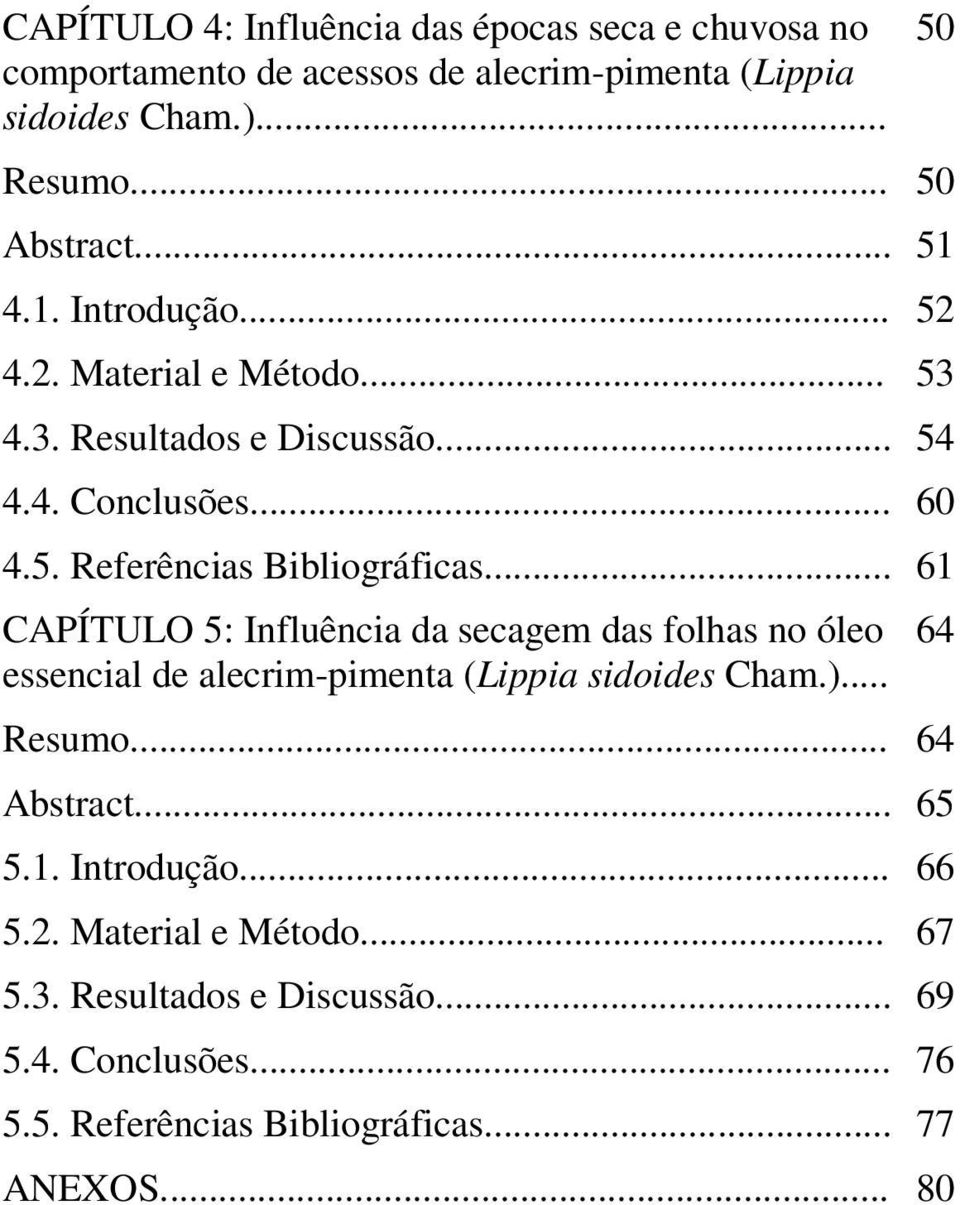 .. 61 CAPÍTULO 5: Influência da secagem das folhas no óleo essencial de alecrim-pimenta (Lippia sidoides Cham.)... Resumo... 64 Abstract... 65 5.1. Introdução.