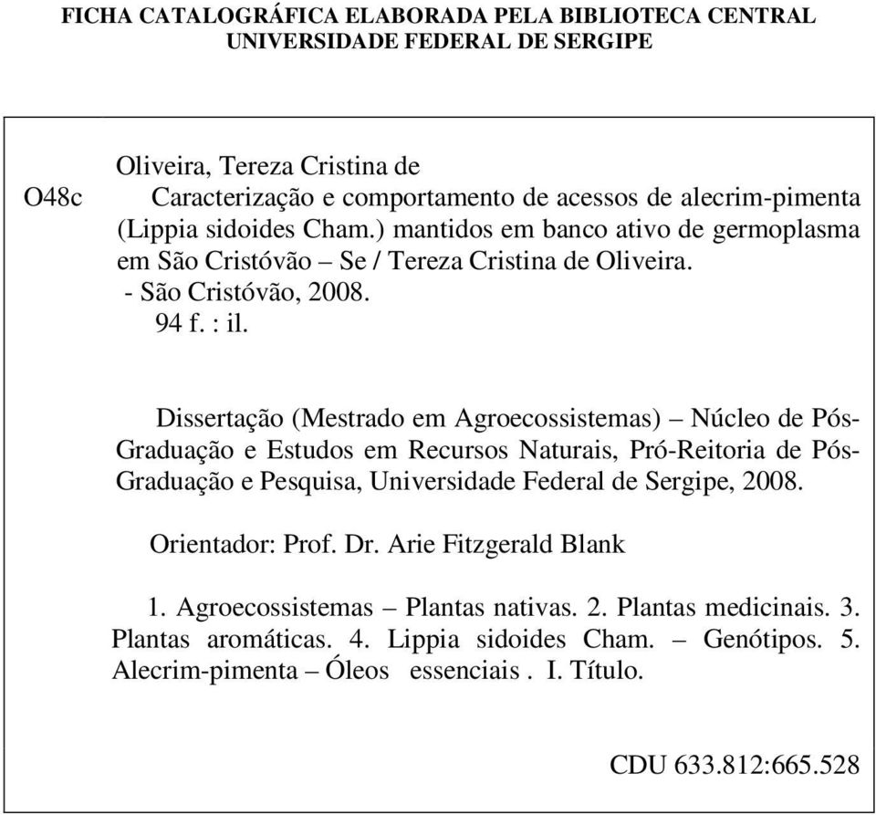 Dissertação (Mestrado em Agroecossistemas) Núcleo de Pós- Graduação e Estudos em Recursos Naturais, Pró-Reitoria de Pós- Graduação e Pesquisa, Universidade Federal de Sergipe, 2008.