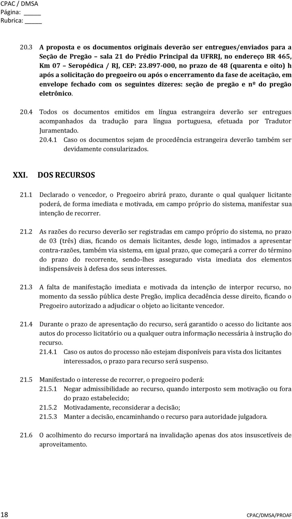 897-000, no prazo de 48 (quarenta e oito) h após a solicitação do pregoeiro ou após o encerramento da fase de aceitação, em envelope fechado com os seguintes dizeres: seção de pregão e nº do pregão