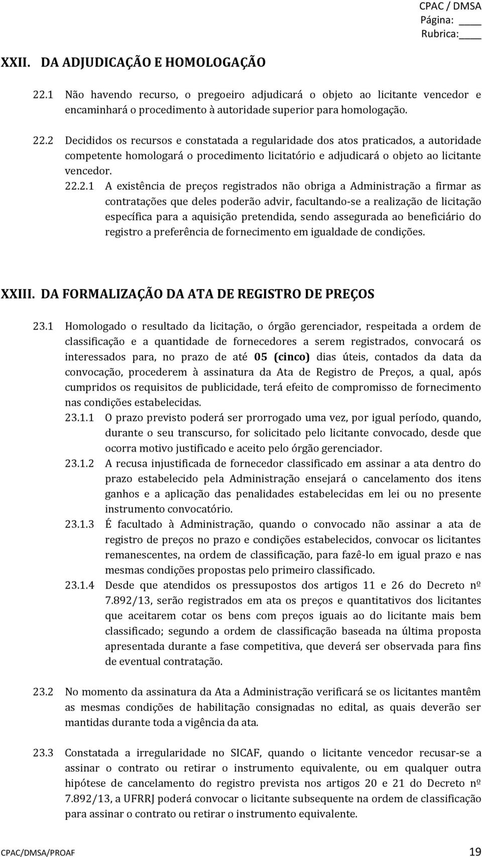 existência de preços registrados não obriga a Administração a firmar as contratações que deles poderão advir, facultando-se a realização de licitação específica para a aquisição pretendida, sendo