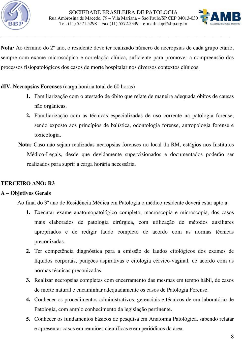 Familiarização com o atestado de óbito que relate de maneira adequada óbitos de causas não orgânicas. 2.