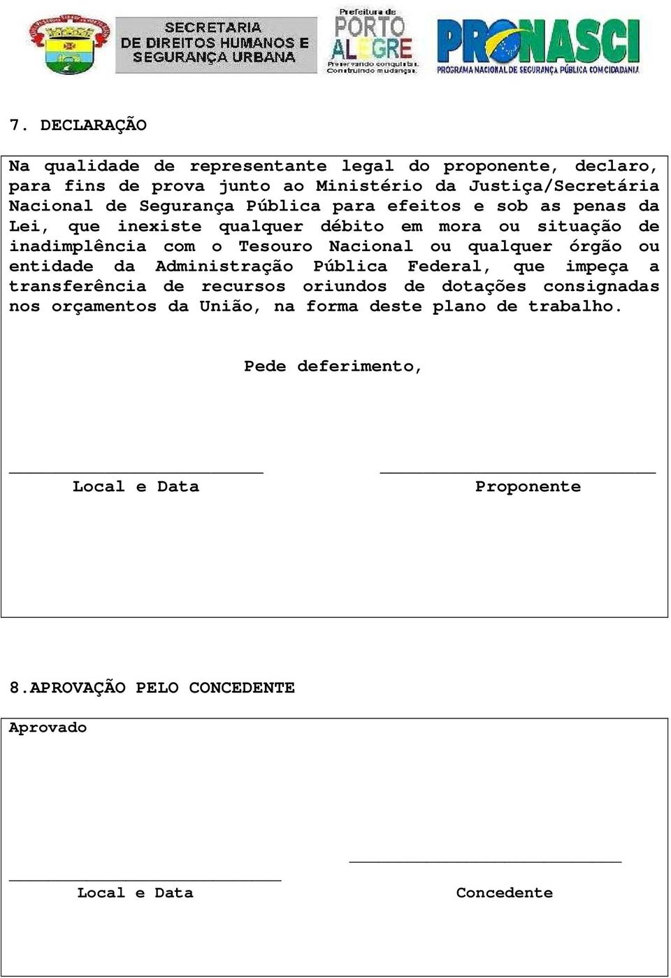 qualquer órgão ou entidade da Administração Pública Federal, que impeça a transferência de recursos oriundos de dotações consignadas nos