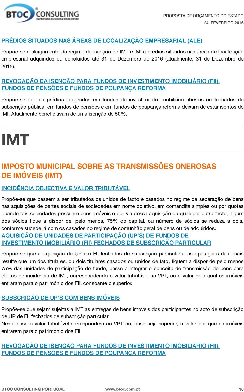 REVOGAÇÃO DA ISENÇÃO PARA FUNDOS DE INVESTIMENTO IMOBILIÁRIO (FII), FUNDOS DE PENSÕES E FUNDOS DE POUPANÇA REFORMA Propõe-se que os prédios integrados em fundos de investimento imobiliário abertos ou