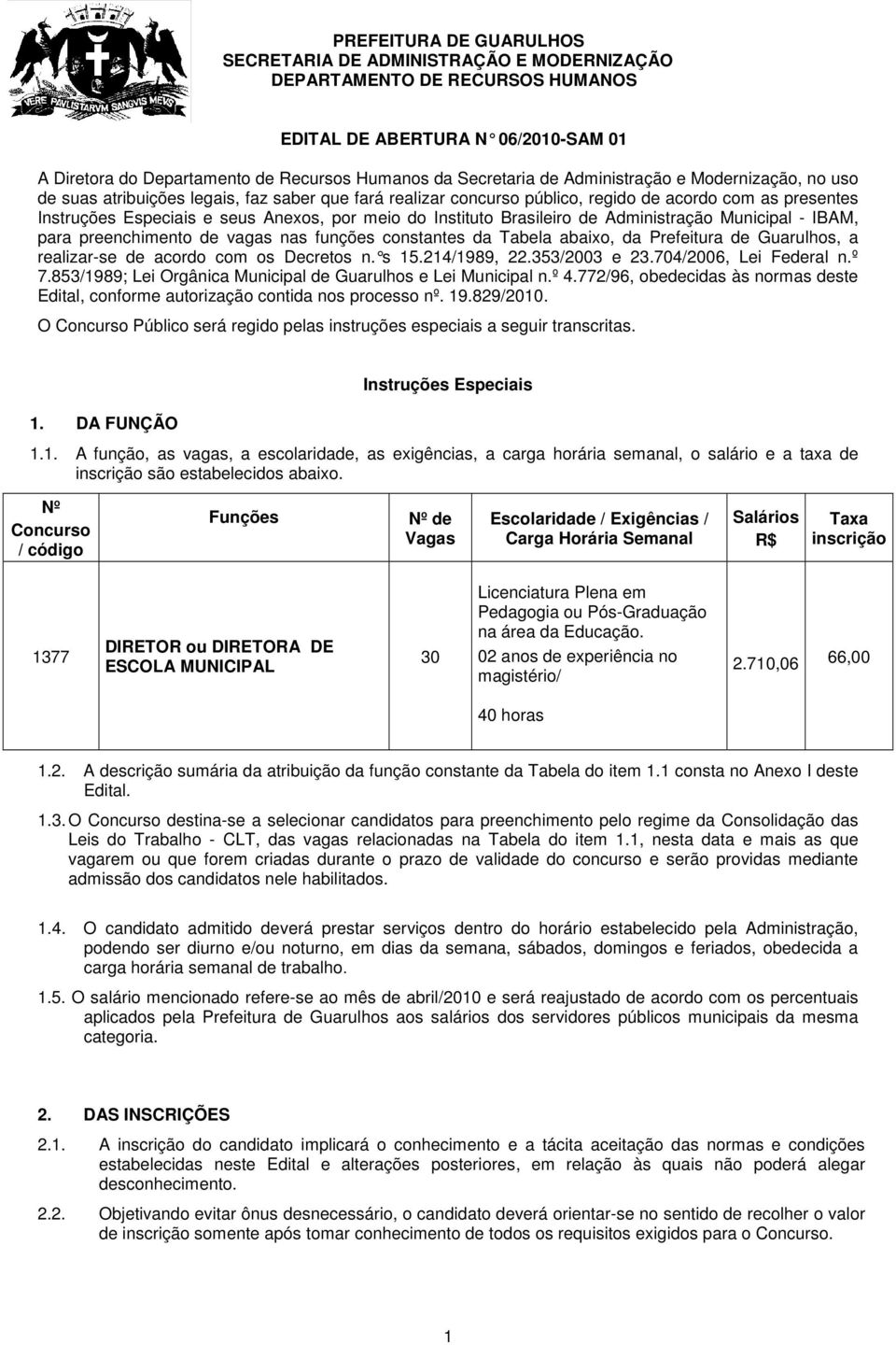 Instituto Brasileiro de Administração Municipal - IBAM, para preenchimento de vagas nas funções constantes da Tabela abaixo, da Prefeitura de Guarulhos, a realizar-se de acordo com os Decretos n.