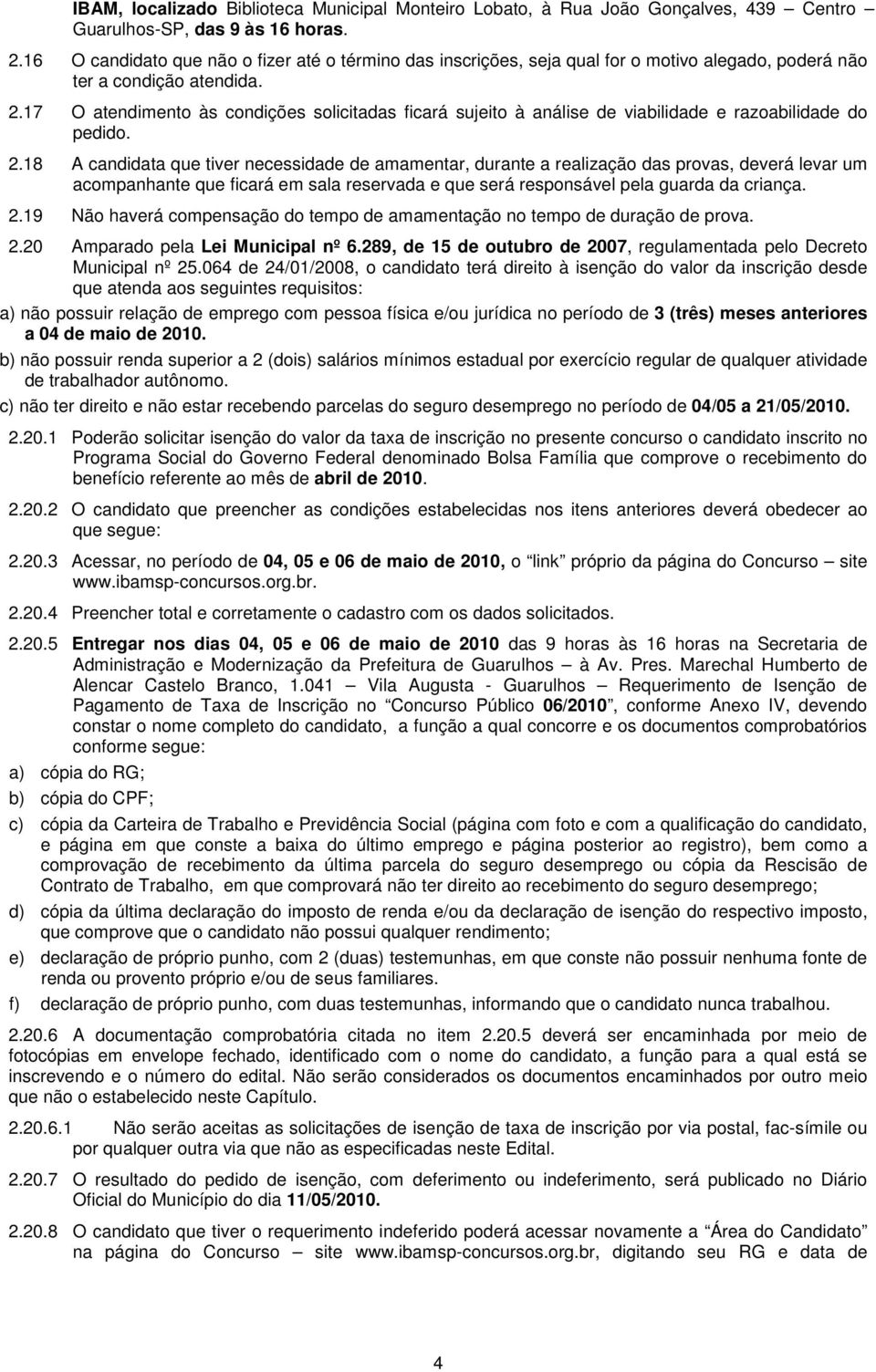 17 O atendimento às condições solicitadas ficará sujeito à análise de viabilidade e razoabilidade do pedido. 2.