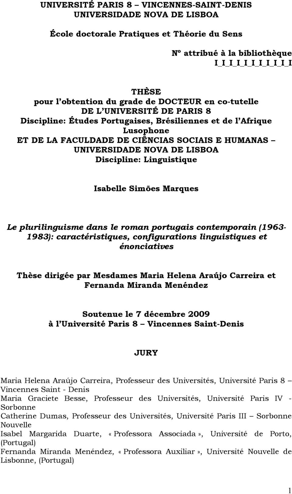 Discipline: Linguistique Isabelle Simões Marques Le plurilinguisme dans le roman portugais contemporain (1963-1983): caractéristiques, configurations linguistiques et énonciatives Thèse dirigée par