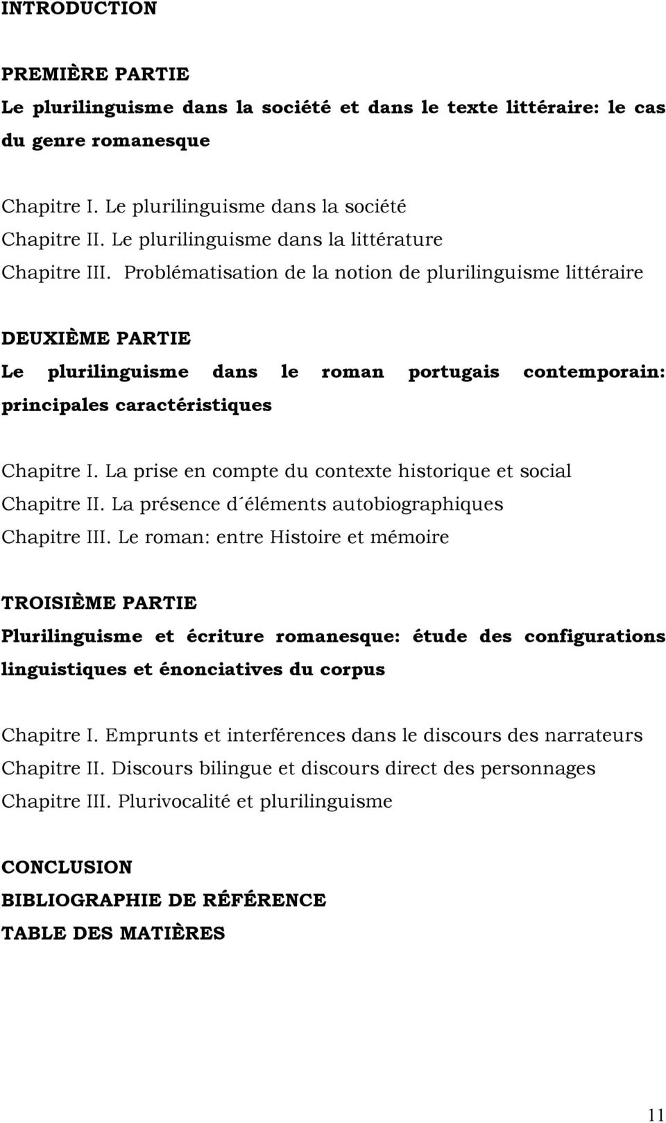Problématisation de la notion de plurilinguisme littéraire DEUXIÈME PARTIE Le plurilinguisme dans le roman portugais contemporain: principales caractéristiques Chapitre I.