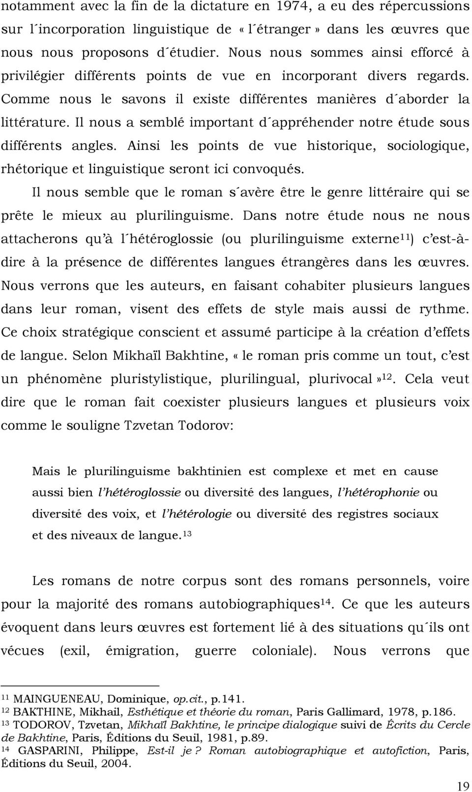 Il nous a semblé important d appréhender notre étude sous différents angles. Ainsi les points de vue historique, sociologique, rhétorique et linguistique seront ici convoqués.