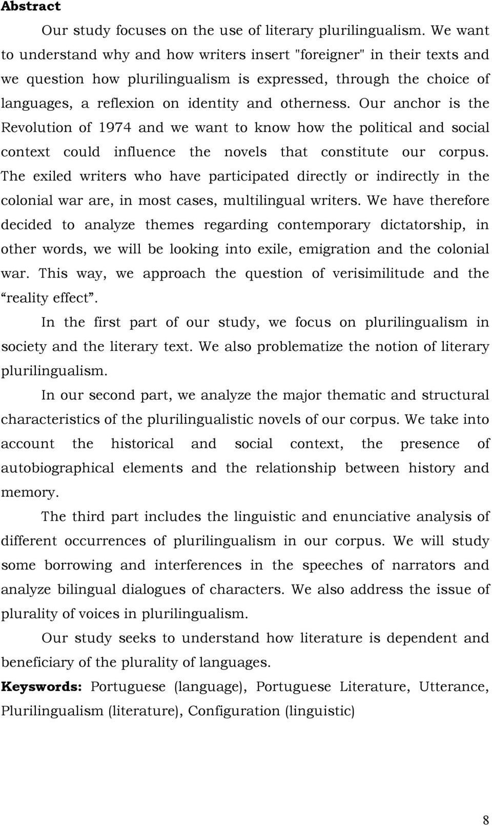 Our anchor is the Revolution of 1974 and we want to know how the political and social context could influence the novels that constitute our corpus.