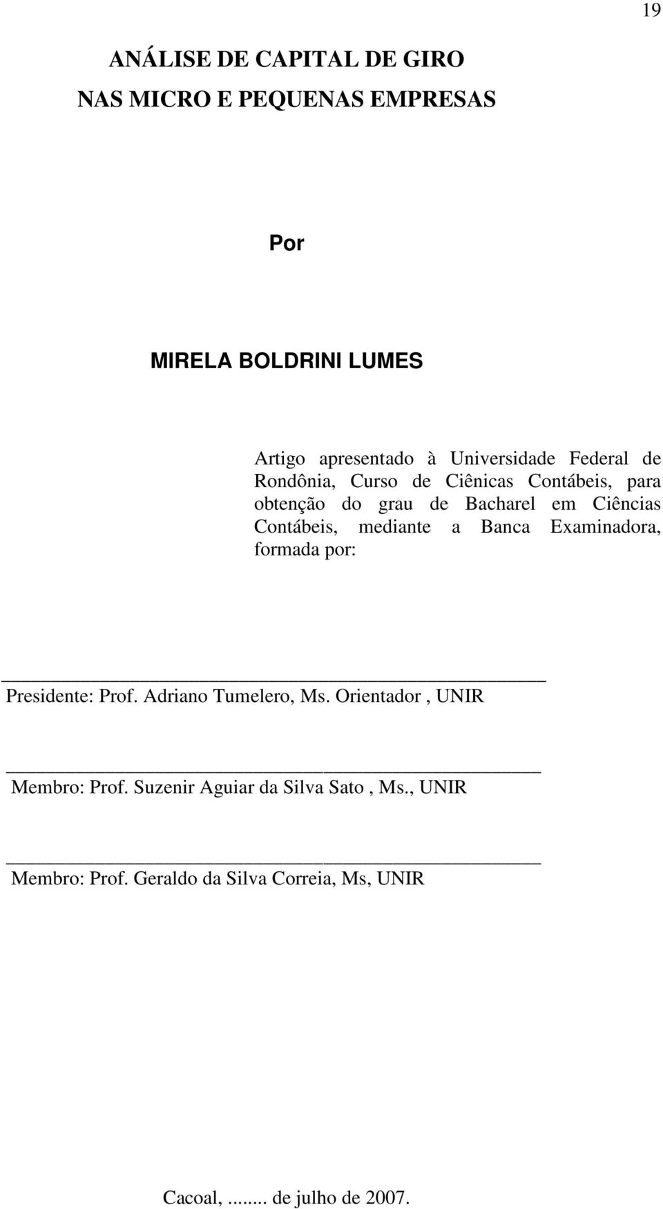 Contábeis, mediante a Banca Examinadora, formada por: Presidente: Prof. Adriano Tumelero, Ms.