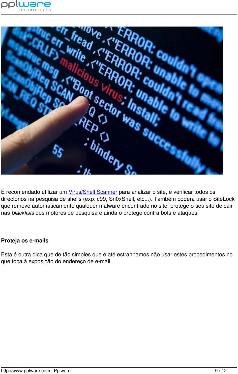 Também poderá usar o SiteLock que remove automaticamente qualquer malware encontrado no site, protege o seu site de cair nas blacklists