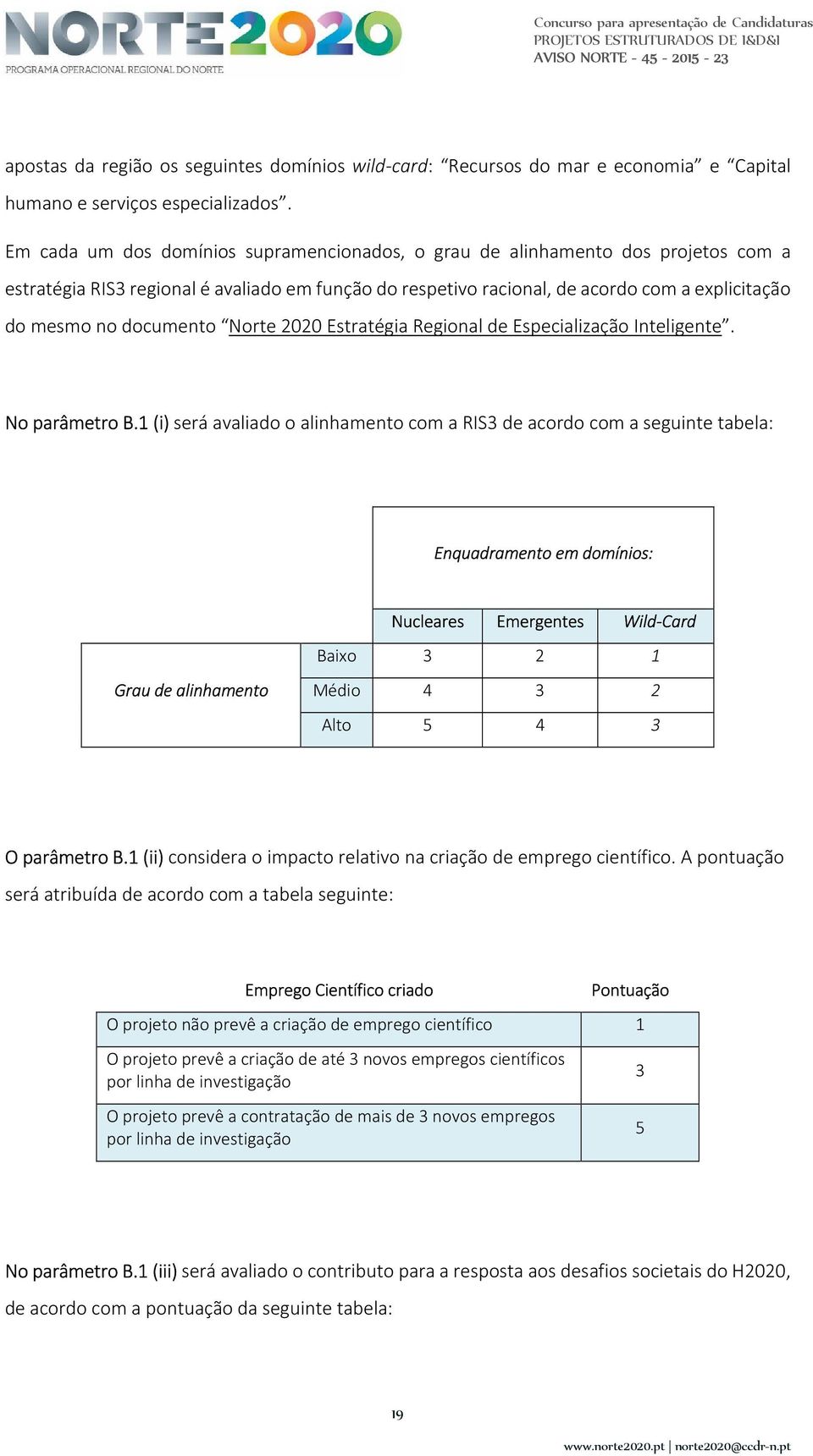 documento Norte 2020 Estratégia Regional de Especialização Inteligente. No parâmetro B.