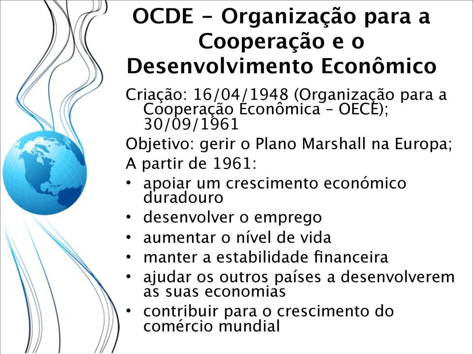 um crescimento económico duradouro desenvolver o emprego aumentar o nível de vida manter a estabilidade