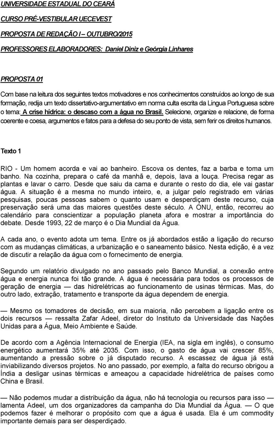 descaso com a água no Brasil. Selecione, organize e relacione, de forma coerente e coesa, argumentos e fatos para a defesa do seu ponto de vista, sem ferir os direitos humanos.