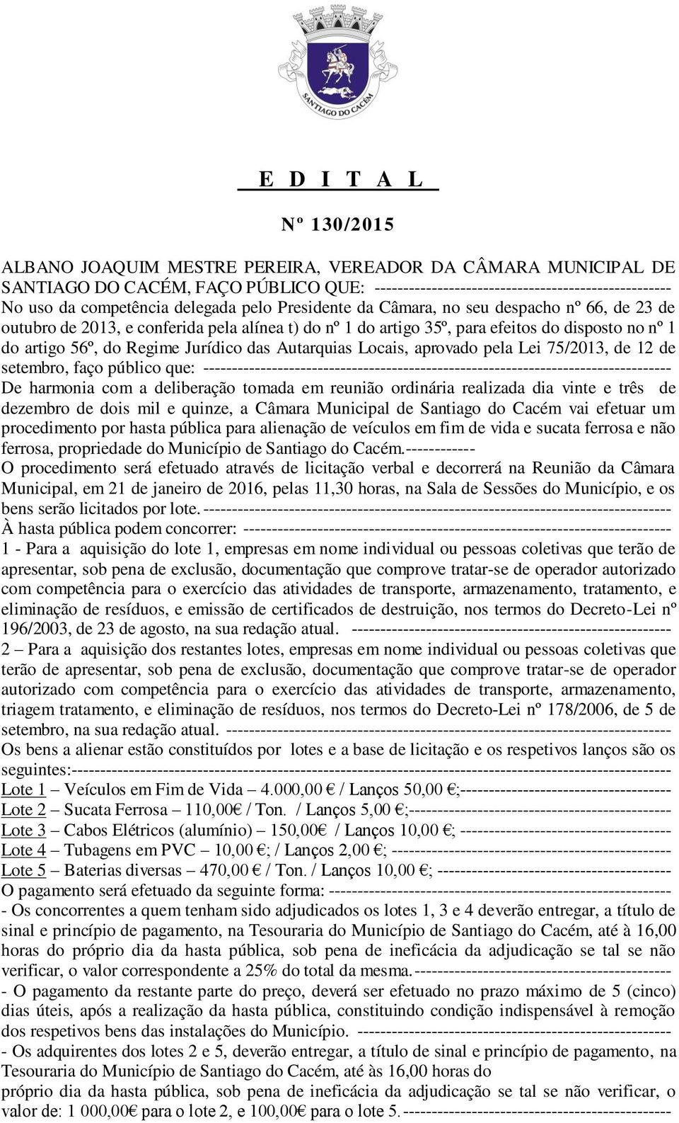 Jurídico das Autarquias Locais, aprovado pela Lei 75/2013, de 12 de setembro, faço público que: ---------------------------------------------------------------------------------- De harmonia com a