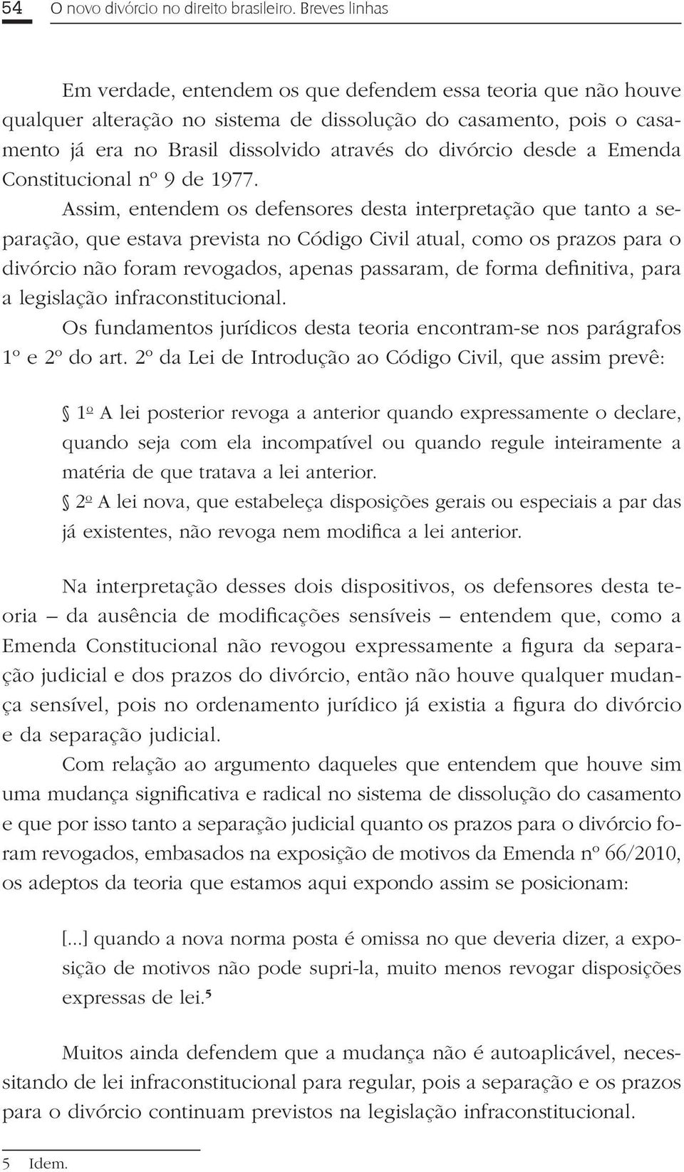 desde a Emenda Constitucional nº 9 de 1977.