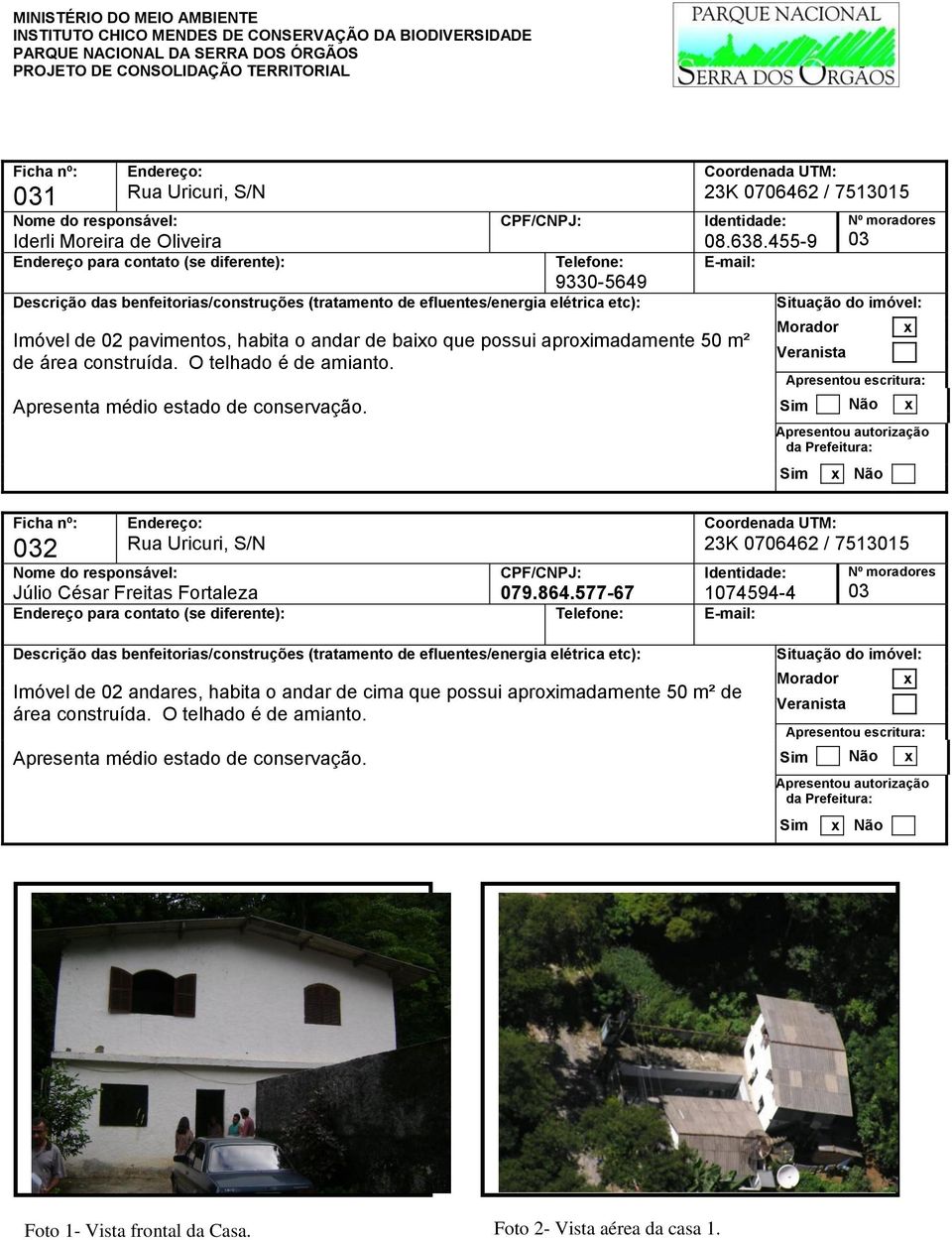 455-9 E-mail: Nº moradores 03 x x x 032 Rua Uricuri, S/N CPF/CNPJ: Identidade: Júlio César Freitas Fortaleza 079.864.