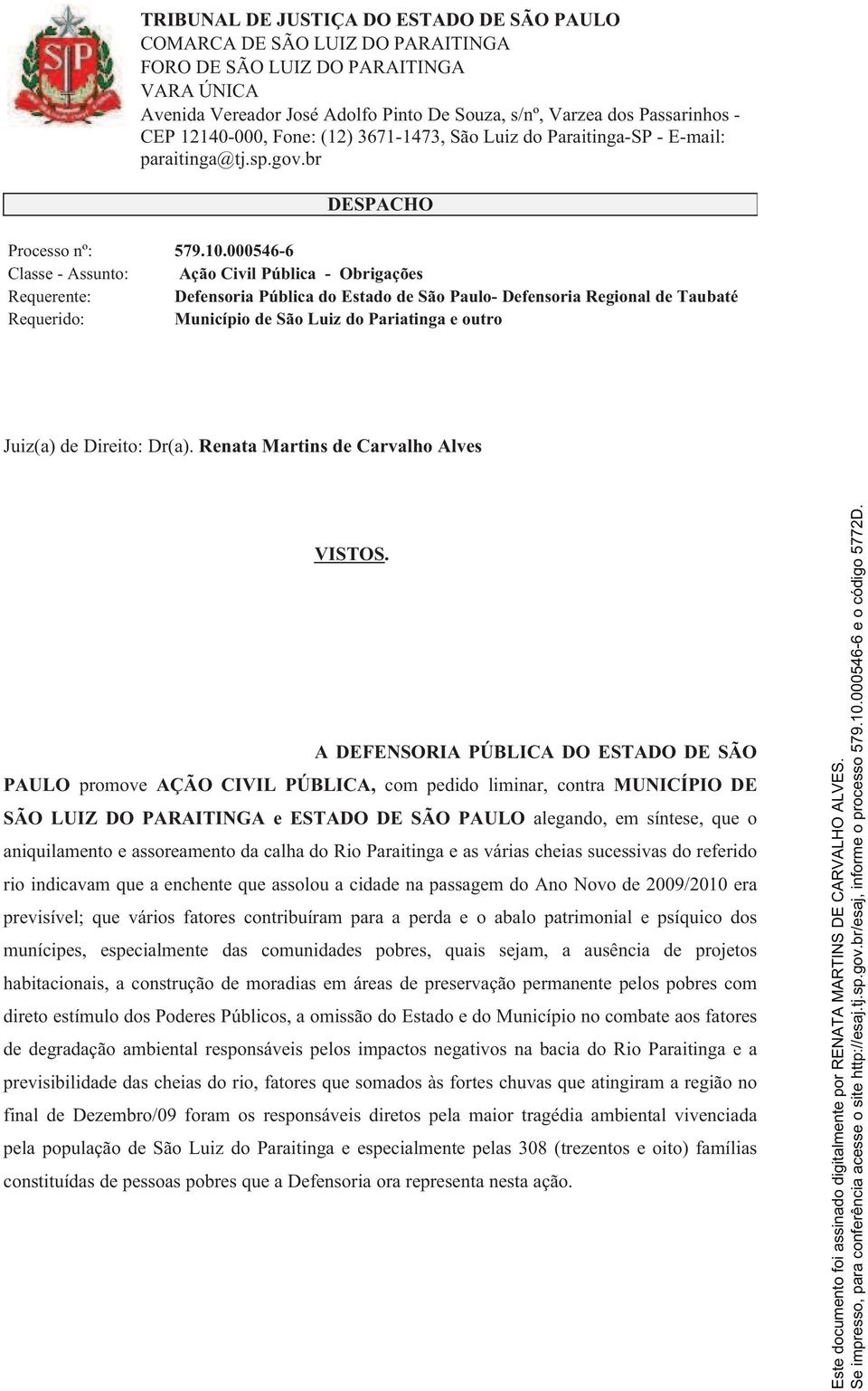 Juiz(a) de Direito: Dr(a). Renata Martins de Carvalho Alves VISTOS.