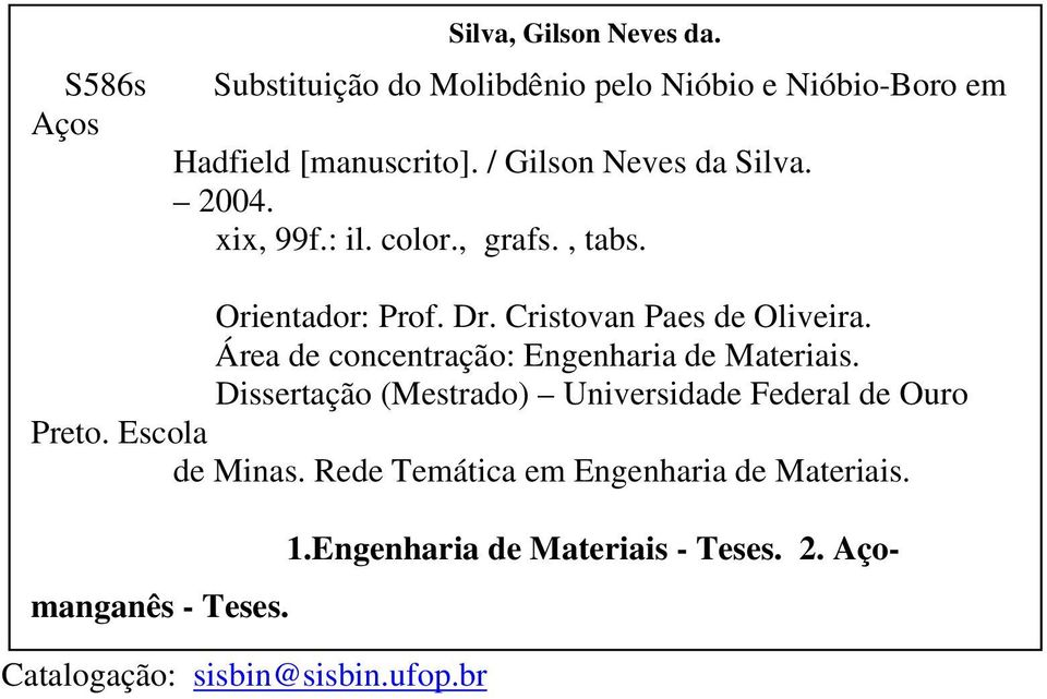 Área de concentração: Engenharia de Materiais. Dissertação (Mestrado) Universidade Federal de Ouro Preto. Escola de Minas.