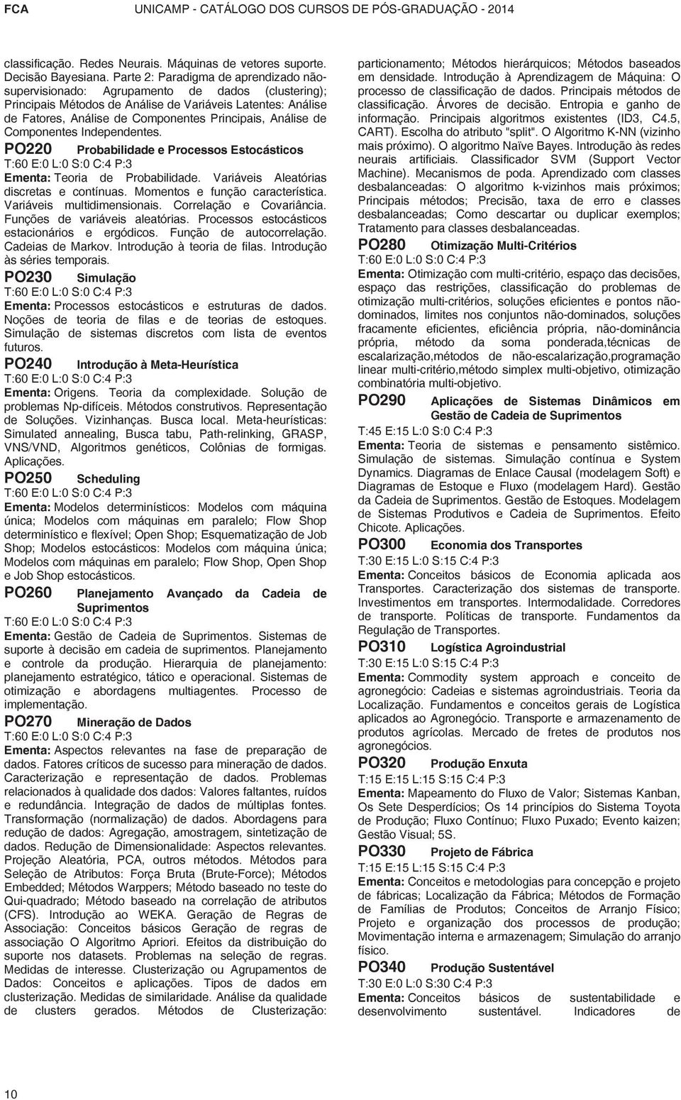 Análise de Componentes Independentes. PO220 Probabilidade e Processos Estocásticos Ementa: Teoria de Probabilidade. Variáveis Aleatórias discretas e contínuas. Momentos e função característica.