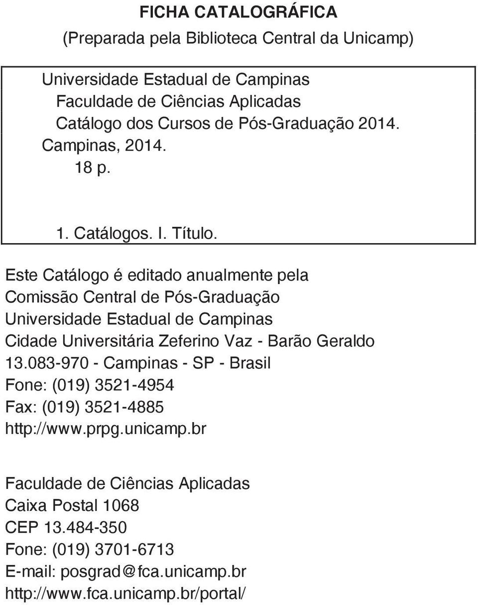 Este Catálogo é editado anualmente pela Comissão Central de Pós-Graduação Universidade Estadual de Campinas Cidade Universitária Zeferino Vaz - Barão Geraldo