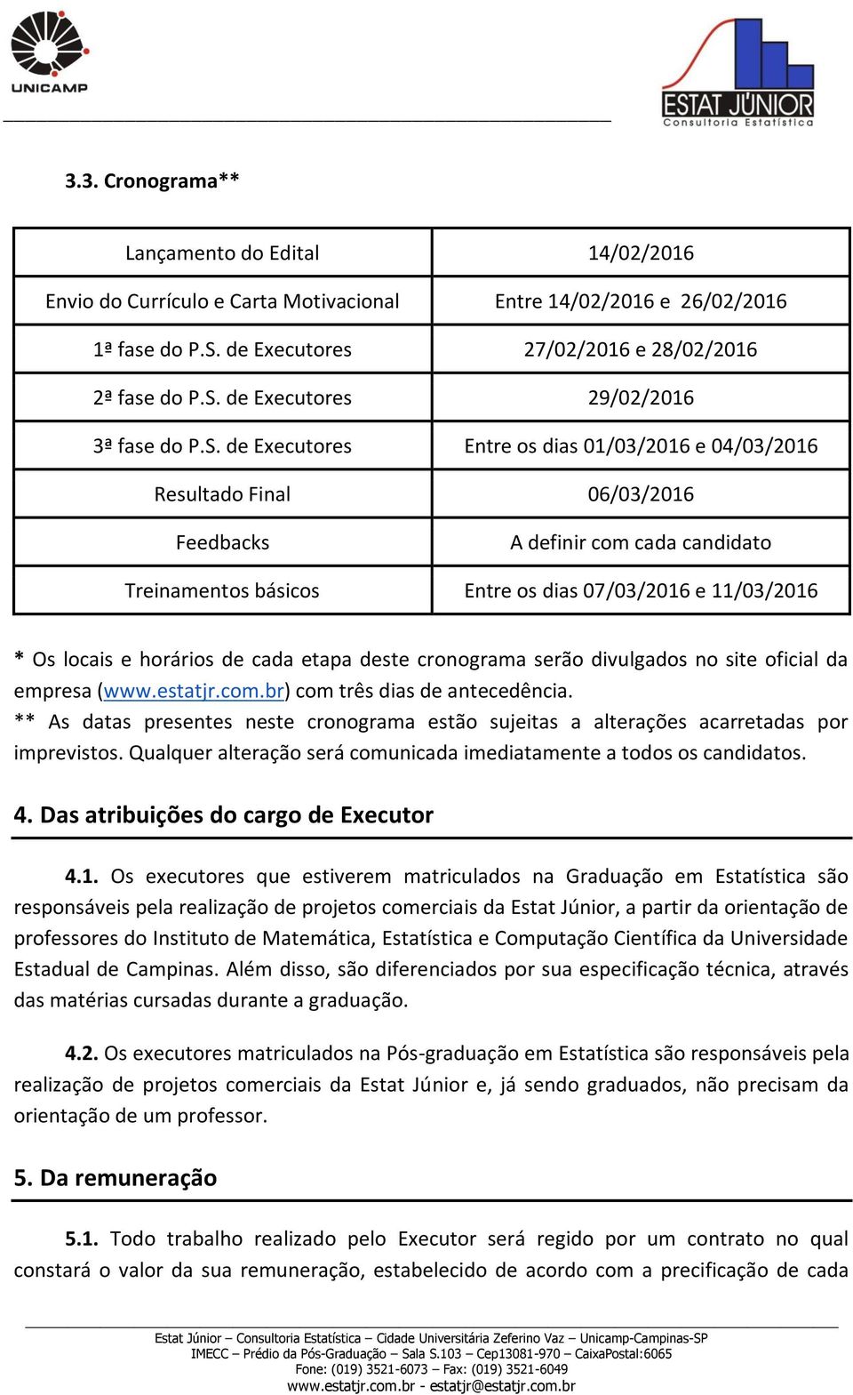 horários de cada etapa deste cronograma serão divulgados no site oficial da empresa (www.estatjr.com.br) com três dias de antecedência.