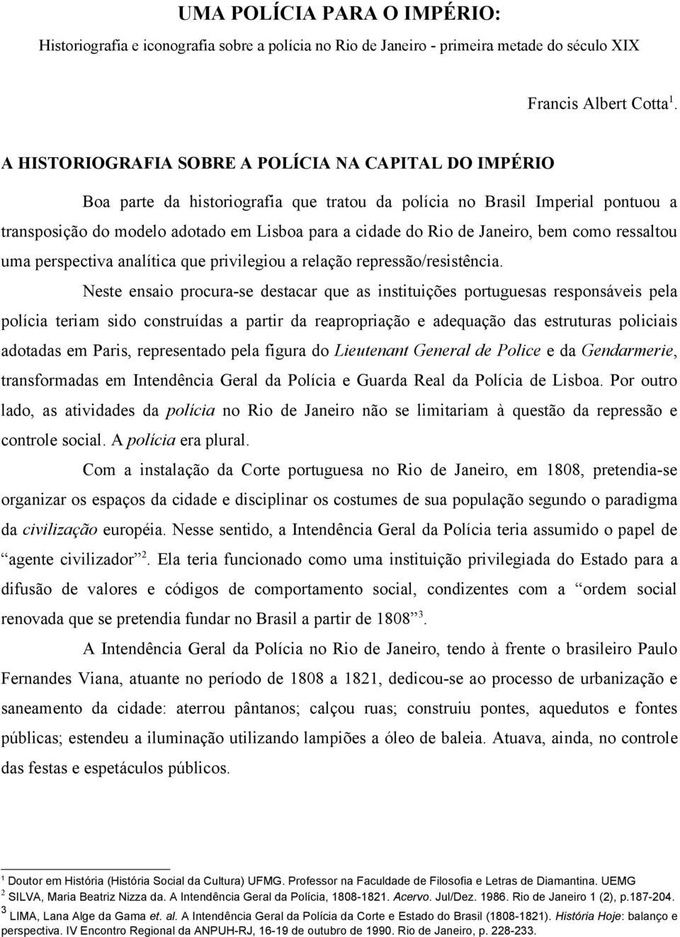 Janeiro, bem como ressaltou uma perspectiva analítica que privilegiou a relação repressão/resistência.