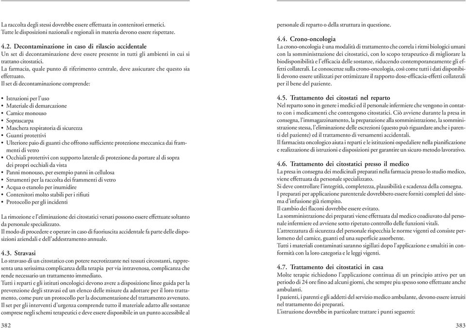 La farmacia, quale punto di riferimento centrale, deve assicurare che questo sia effettuato.